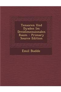 Tensoren Und Dyaden Im Dreidimensionalen Raum - Primary Source Edition