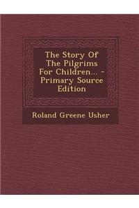 The Story of the Pilgrims for Children... - Primary Source Edition