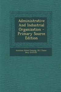 Administrative and Industrial Organization