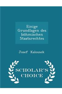 Einige Grundlagen Des BÃ¶hmischen Staatsrechtes - Scholar's Choice Edition