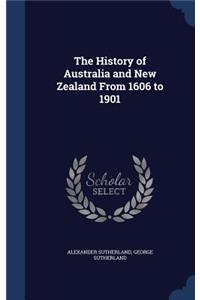 The History of Australia and New Zealand From 1606 to 1901