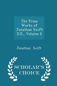The Prose Works of Jonathan Swift D.D., Volume 6 - Scholar's Choice Edition