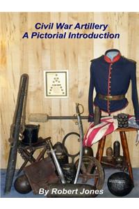 Civil War Artillery - A Pictorial Introduction