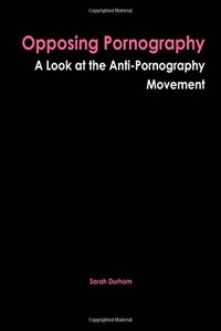 Opposing Pornography: A Look at the Anti-Pornography Movement