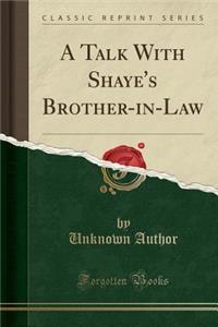 A Talk with Shaye's Brother-In-Law (Classic Reprint)