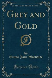 Grey and Gold (Classic Reprint)