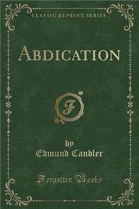 Abdication (Classic Reprint)