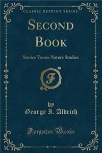 Second Book: Stories Verses Nature Studies (Classic Reprint)