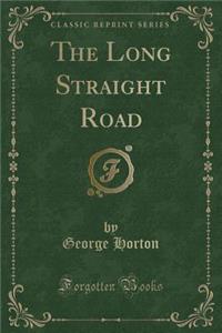 The Long Straight Road (Classic Reprint)