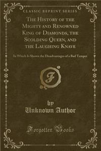 The History of the Mighty and Renowned King of Diamonds, the Scolding Queen, and the Laughing Knave