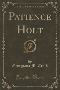 Patience Holt, Vol. 1 of 3 (Classic Reprint)