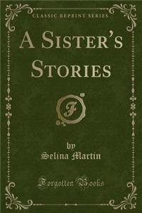 A Sister's Stories (Classic Reprint)