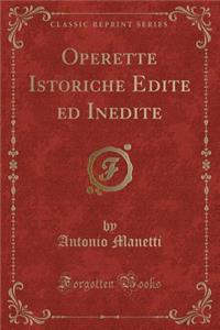 Operette Istoriche Edite Ed Inedite (Classic Reprint)