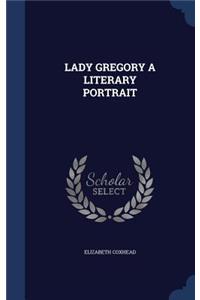 Lady Gregory a Literary Portrait