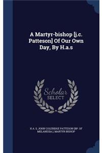 Martyr-bishop [j.c. Patteson] Of Our Own Day, By H.a.s