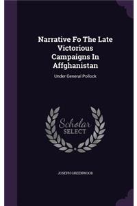 Narrative Fo The Late Victorious Campaigns In Affghanistan