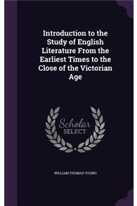 Introduction to the Study of English Literature From the Earliest Times to the Close of the Victorian Age