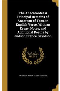 Anacreontea & Principal Remains of Anacreon of Teos, in English Verse. With an Essay, Notes, and Additional Poems by Judson France Davidson