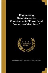 Engineering Reminiscences Contributed to Power and American Machinist