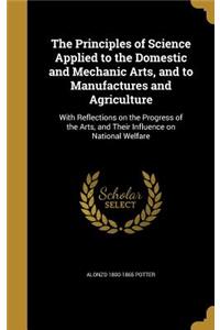 The Principles of Science Applied to the Domestic and Mechanic Arts, and to Manufactures and Agriculture