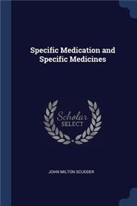 Specific Medication and Specific Medicines