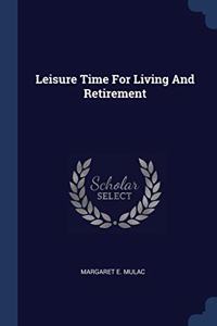 LEISURE TIME FOR LIVING AND RETIREMENT