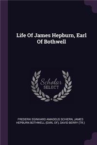 Life Of James Hepburn, Earl Of Bothwell