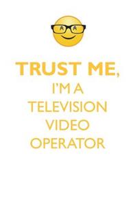TRUST ME, I'M A TELEVISION VIDEO OPERATOR AFFIRMATIONS WORKBOOK Positive Affirmations Workbook. Includes