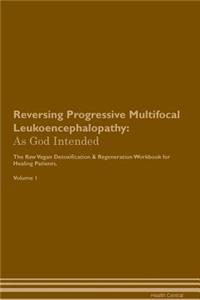 Reversing Progressive Multifocal Leukoencephalopathy: As God Intended the Raw Vegan Plant-Based Detoxification & Regeneration Workbook for Healing Patients. Volume 1