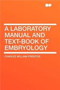 A Laboratory Manual and Text-Book of Embryology