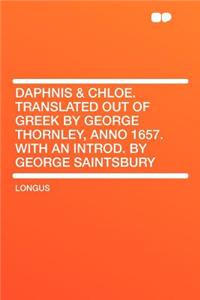 Daphnis & Chloe. Translated Out of Greek by George Thornley, Anno 1657. with an Introd. by George Saintsbury