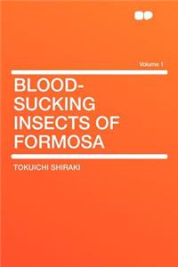 Blood-Sucking Insects of Formosa Volume 1