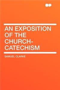 An Exposition of the Church-Catechism