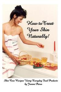 How to Treat Your Skin Naturally!