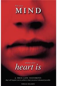 Put Your Mind Where Your Heart is