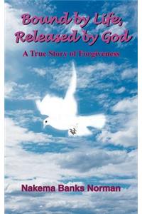 Bound by Life, Released by God