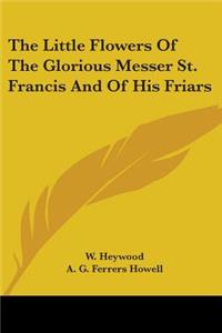 Little Flowers Of The Glorious Messer St. Francis And Of His Friars