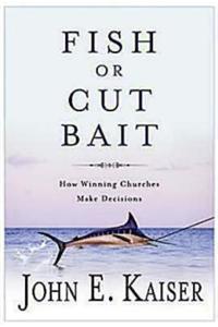 Fish or Cut Bait: How Winning Churches Make Decisions