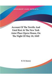 Account Of The Terrific And Fatal Riot At The New York Astor Place Opera House, On The Night Of May 10, 1849
