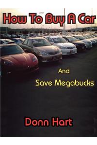 How to Buy a Car and Save Megabucks