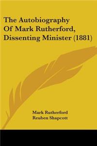 Autobiography Of Mark Rutherford, Dissenting Minister (1881)