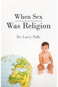 When Sex Was Religion