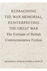 Reimagining the War Memorial, Reinterpreting the Great War: The Formats of British Commemorative Fiction