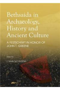 Bethsaida in Archaeology, History and Ancient Culture: A Festschrift in Honor of John T. Greene