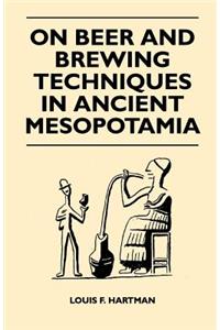 On Beer and Brewing Techniques in Ancient Mesopotamia