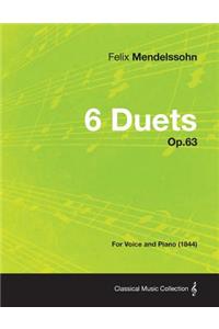 6 Duets Op.63 - For Voice and Piano (1844)