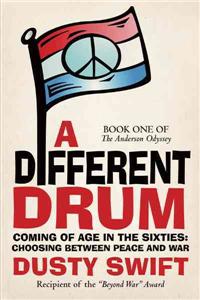 A Different Drum: A Story about Coming of Age in the Sixties and Having to Choose Between Peace and War