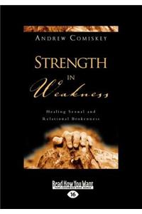 Strength in Weakness: Overcoming Sexual and Relational Brokenness (Large Print 16pt)