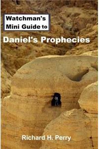 Watchman's Mini Guide to Daniel's Prophecies