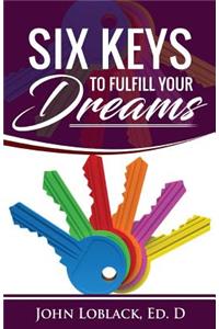 Six Keys To Fulfill Your DREAMS